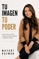 Tu Imagen Tu Poder: Construye una marca auténtica que refleje tu propósito y multiplique tu impacto (Spanish Edition) B0HDTKSLV7 Book Cover