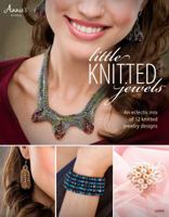 Little Knitted Jewels: An Eclectic Mix of 12 Knitted Jewelry Designs 1592173799 Book Cover