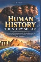 Human History the story so far: A concise history of the story of humans so far, and my predictions for what the future holds for coming generations and as a species. B0CLC5BMG4 Book Cover