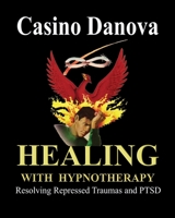 Healing with Hypnotherapy: Resolving Repressed Traumas and PTSD 0972403531 Book Cover