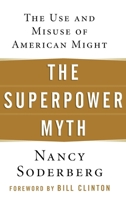 The Superpower Myth: The Use and Misuse of American Might 0471656836 Book Cover