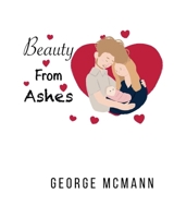 Beauty From Ashes 1966448058 Book Cover
