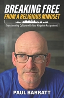 BREAKING FREE from a RELIGIOUS MINDSET: Transforming Culture with Your Kingdom Assignment B08HW4F33F Book Cover