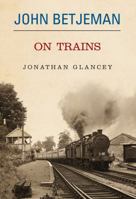 John Betjeman on Trains 0413776123 Book Cover