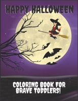 Happy Halloween Coloring Book for Brave Toddlers!: Schools Relaxation 2020 Kids B08JDTP5MD Book Cover