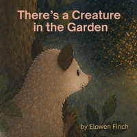 There's a Creature in the Garden 1764644328 Book Cover