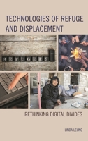 Technologies of Refuge and Displacement: Rethinking Digital Divides 1498500048 Book Cover