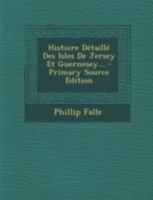 Histoire Détaillé Des Isles De Jersey Et Guernesey... 1021589608 Book Cover