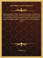 Reply to Remarks of REV. Moses Stuart, Lately a Professor in the Theological Seminary at Andover, on Hon. John Jay, and an Examination of His Scriptur 1275862438 Book Cover