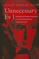 Unnecessary Evil: History and Moral Progress in the Philosophy of Immanuel Kant (Suny Series in Philosophy) 0791448207 Book Cover