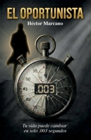 El Oportunista, Tu Vida Puede Cambiar En Solo .003 Segundos B0GXPDVBD9 Book Cover