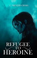 REFUGEE TO HEROINE 1965435408 Book Cover