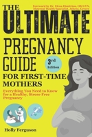 The Ultimate Pregnancy Guide for First-Time Mothers: Everything You Need to Know for a Healthy, Stress-Free Pregnancy B0FTFRFLBQ Book Cover