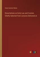 Dissertations on Early Law and Custom. Chiefly Selected from Lectures Delivered at 3385345111 Book Cover