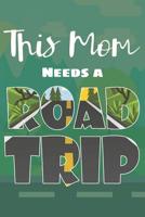 This Mom Needs a Road Trip: Travel Destination Journal Road Trip Log Travelers Diary 1074872894 Book Cover