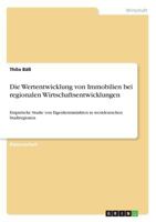 Die Wertentwicklung von Immobilien bei regionalen Wirtschaftsentwicklungen: Empirische Studie von Eigenheimm�rkten in westdeutschen Stadtregionen 3656557101 Book Cover