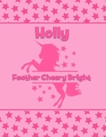 Holly Feather Cheery Bright: Personalized Draw & Write Book with Her Unicorn Name Word/Vocabulary List Included for Story Writing 1710114304 Book Cover