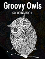 Groovy Owls Coloring Book: Grate Coloring Book for Adults Featuring Beautiful, Stress Relieving Designs for Adults Relaxation 50 adorable owls to color 1706478968 Book Cover