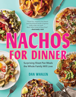 Nachos for Dinner: Crowd-Pleasing, Satisfying Recipes for Dinner Redefined 152351048X Book Cover