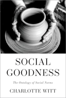 Social Goodness: The Ontology of Social Norms 0197574793 Book Cover
