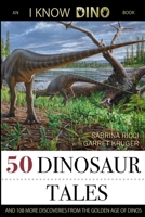 50 Dinosaur Tales: And 108 More Discoveries From the Golden Age of Dinos 1622000307 Book Cover