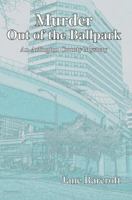 Murder Out of the Ballpark: An Arlington County Mystery 0595391982 Book Cover