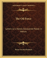 The Od Force: Letters on a Newly Discovered Power in Nature 1162565284 Book Cover