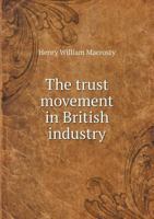The Trust Movement in British Industry 5518888465 Book Cover