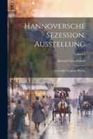 Hannoversche Sezession. Ausstellung: [Gemälde, Graphik, Plastik]; Volume 1 1021549592 Book Cover