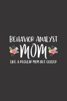 Behavior Analyst Mom, Like A Regular Mom But Cooler: Behavior Analyst Notebook for BCBA Moms Blank Lined Journal 1710312920 Book Cover