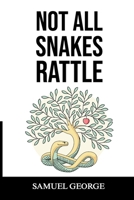 NOT ALL SNAKES RATTLE: Breaking the Identity of Addiction B0FB9NPX8C Book Cover