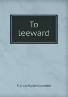 To Leeward 1517588731 Book Cover