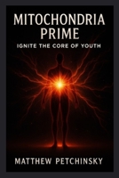 Mitochondria Prime: Ignite the Core of Youth (Apophis's Immortal Code) B0FDD5NSR9 Book Cover