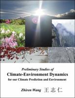 Preliminary Studies of Climate-Environment Dynamics for our Climate Prediction and Environment 1478779039 Book Cover