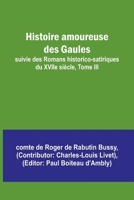 Histoire amoureuse des Gaules; suivie des Romans historico-satiriques du XVIIe siècle, Tome III 935738779X Book Cover