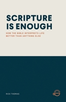 Scripture Is Enough: How the Bible Interprets Life Better Than Anything Else 1966741359 Book Cover