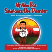 My Mom Has Substance Use Disorder: Helping kids understand their parent's SUD diagnosis. 1977266576 Book Cover