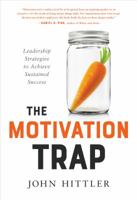 The Motivation Trap: Leadership Strategies to Achieve Sustained Success 1626345392 Book Cover
