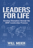 Leaders For Life: Creating Champions Through The NOW Leadership Process 1939944473 Book Cover