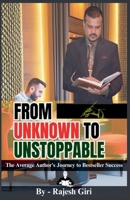 From Unknown to Unstoppable: The Average Author's Journey to Bestseller Success B0C7YLPF82 Book Cover