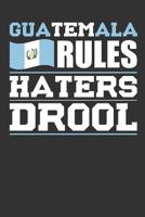 Guatemala Rules Haters Drool: Patriotic Notebook for People Who Love Guatemala 1077138245 Book Cover