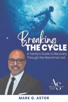 Breaking the Cycle: A Family’s Guide to Recovery Through the Marchman Act B0HB42QLR7 Book Cover