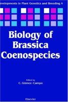 Biology of Brassica Coenospecies (Developments in Plant Genetics and Breeding) 0444502785 Book Cover