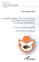 La Tutelle politique dans la production de l'information de presse en Afrique francophone: Le cas du Congo-Brazzavillle (Études Africaines) (French Edition) 2343073546 Book Cover