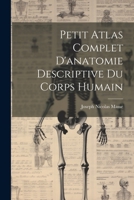 Petit Atlas Complet d'Anatomie Descriptive Du Corps Humain. ... 1021691348 Book Cover