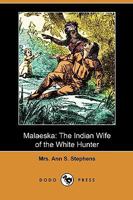 Malaeska: The Indian Wife Of The White Hunter 197641797X Book Cover