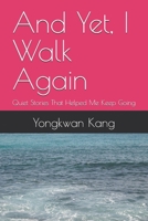 And Yet, I Walk Again: Quiet Stories That Helped Me Keep Going B0F7M5Q7PP Book Cover