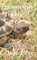Hermann Tortoise Care: The ultimate beginners to pro guide on everything you need to know about Hermann Tortoise, feeding, care and housing B08FNMPK4H Book Cover