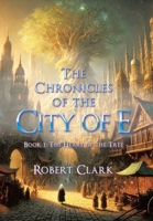 The Chronicles of the City of E: Book 1: The Heart of the Tree B0DQ95NRJB Book Cover