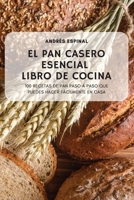 El Pan Casero Esencial Libro de Cocina 1804653179 Book Cover